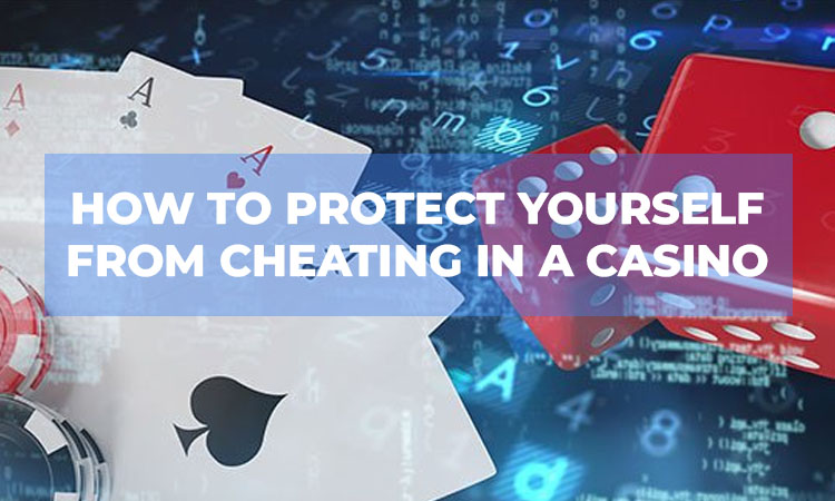How to protect yourself from cheating in a casino